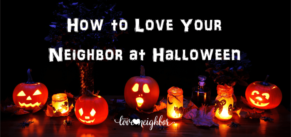 How to Love Your Neighbor at Halloween